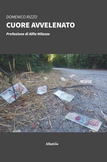 Cuore avvelenato - Domenico Rizzo - Libro Gruppo Albatros Il Filo 2020, Nuove voci. Strade | Libraccio.it