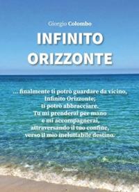 Infinito orizzonte - Giorgio Colombo - Libro Gruppo Albatros Il Filo 2019, Nuove voci. Le piume | Libraccio.it