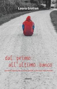 Dal primo all'ultimo banco - Laura Giulian - Libro Gruppo Albatros Il Filo 2019, Nuove voci. Strade | Libraccio.it