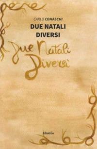 Due Natali diversi - Carlo Comaschi - Libro Gruppo Albatros Il Filo 2019, Nuove voci. Fabulae | Libraccio.it