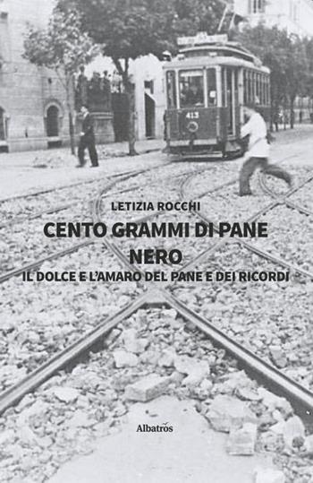 Cento grammi di pane nero - Letizia Rocchi - Libro Gruppo Albatros Il Filo 2020, Nuove voci. Strade | Libraccio.it