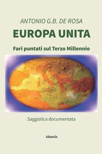 Europa unita - Antonio G. B. De Rosa - Libro Gruppo Albatros Il Filo 2020, Nuove voci. I saggi | Libraccio.it