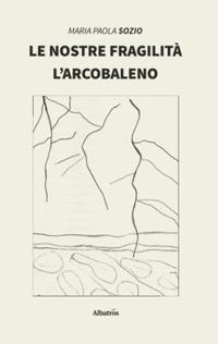 Le nostre fragilità - Maria Paola Sozio - Libro Gruppo Albatros Il Filo 2020, Nuove voci. I saggi | Libraccio.it