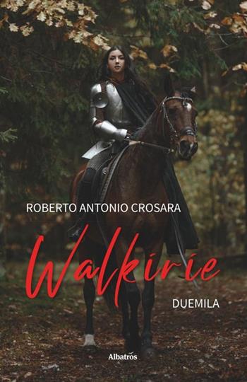 Walkirie 2000. Le mule de Parenzo - Roberto Antonio Crosara - Libro Gruppo Albatros Il Filo 2020, Albatros. Gli speciali | Libraccio.it