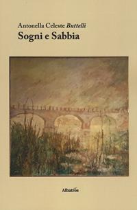 Sogni e sabbia - Antonella Buttelli - Libro Gruppo Albatros Il Filo 2019, Nuove voci. Le piume | Libraccio.it