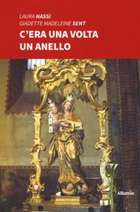 C'era una volta un anello - Laura Nassi, Giadette Madeleine Sent - Libro Gruppo Albatros Il Filo 2019, Nuove voci | Libraccio.it