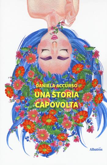Una storia capovolta - Daniela Accurso - Libro Gruppo Albatros Il Filo 2020, Nuove voci. Strade | Libraccio.it