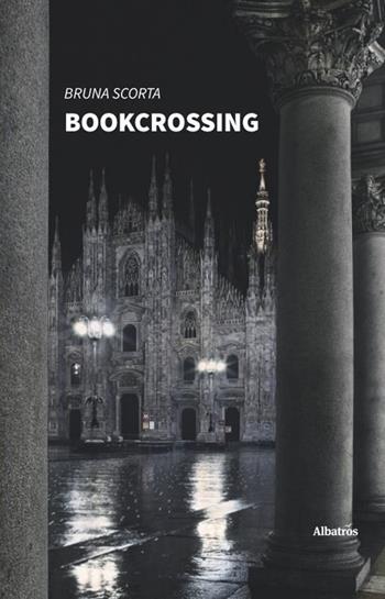 Bookcrossing - Bruna Scorta - Libro Gruppo Albatros Il Filo 2020, Nuove voci. Strade | Libraccio.it