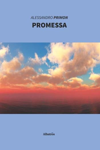 Promessa - Alessandro Primon - Libro Gruppo Albatros Il Filo 2020, Nuove voci. Strade | Libraccio.it