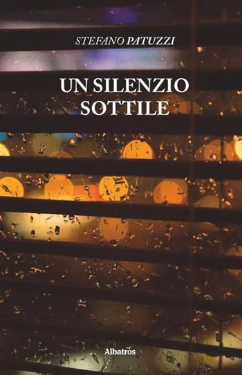 Un silenzio sottile - Stefano Patuzzi - Libro Gruppo Albatros Il Filo 2020, Nuove voci. Strade | Libraccio.it