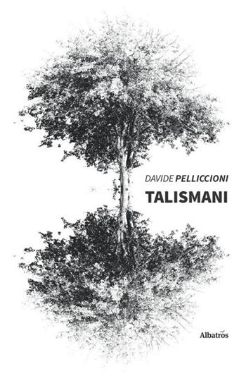 Talismani - Davide Pelliccioni - Libro Gruppo Albatros Il Filo 2020, Nuove voci. Strade | Libraccio.it