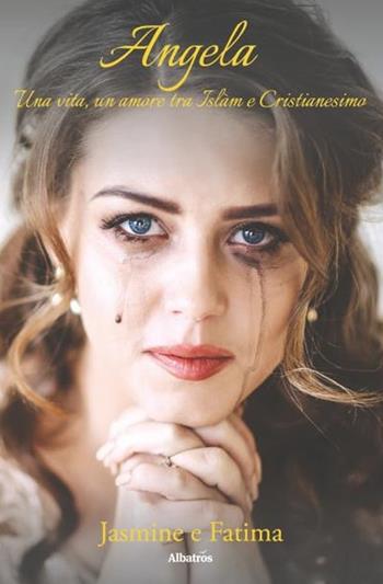 Angela. Una vita, un amore tra Islam e Cristianesimo - Jasmine, Fatima - Libro Gruppo Albatros Il Filo 2020, Gli Speciali | Libraccio.it