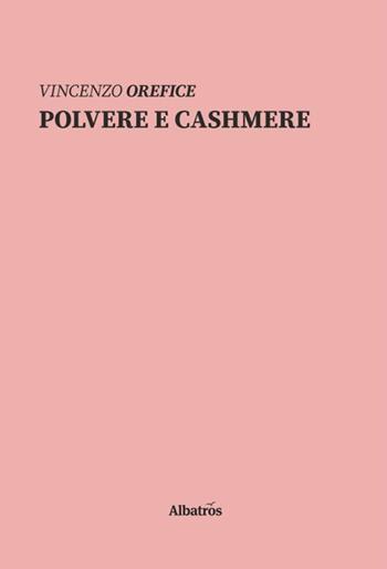 Polvere e cashmere - Vincenzo Orefice - Libro Gruppo Albatros Il Filo 2020, Nuove voci. Le piume | Libraccio.it