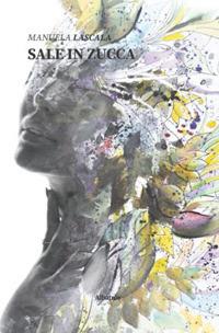 Sale in zucca - Manuela Lascala - Libro Gruppo Albatros Il Filo 2020, Nuove voci. Vite | Libraccio.it