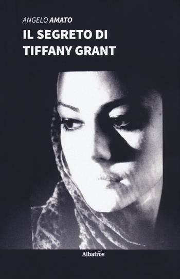 Il segreto di Tiffany Grant - Angelo Amato - Libro Gruppo Albatros Il Filo 2020, Nuove voci. Tracce | Libraccio.it