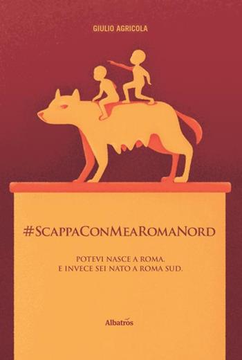 #ScappaConMeARomaNord - Giulio Agricola - Libro Gruppo Albatros Il Filo 2020, Nuove voci. Strade | Libraccio.it