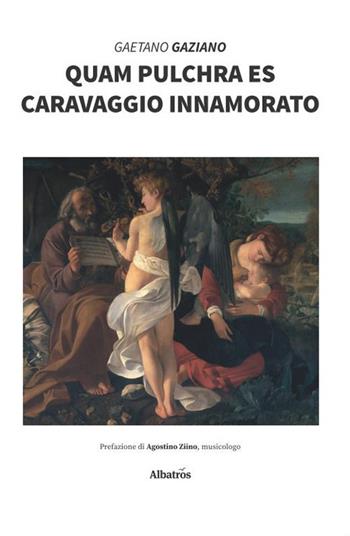 Quam pulchra es. Caravaggio innamorato - Gaetano Gaziano - Libro Gruppo Albatros Il Filo 2020, Nuove voci. Strade | Libraccio.it