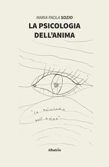 La psicologia dell'anima - Maria Paola Sozio - Libro Gruppo Albatros Il Filo 2020, Nuove voci. Strade | Libraccio.it