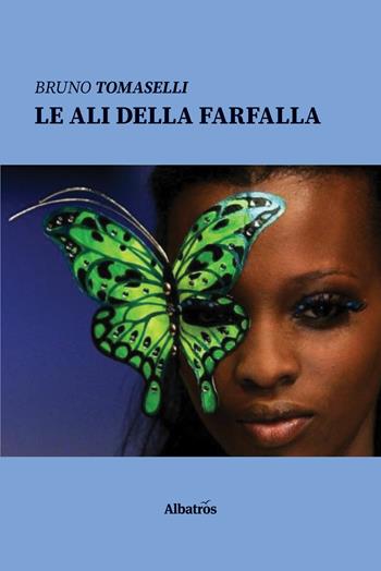 Le ali della farfalla - Bruno Tomaselli - Libro Gruppo Albatros Il Filo 2020, Nuove voci | Libraccio.it