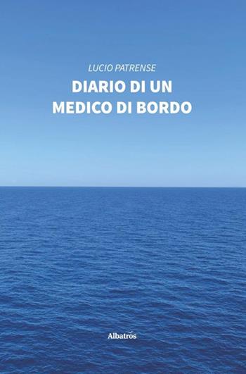 Diario di un medico di bordo - Lucio Patrense - Libro Gruppo Albatros Il Filo 2020, Nuove voci. Strade | Libraccio.it