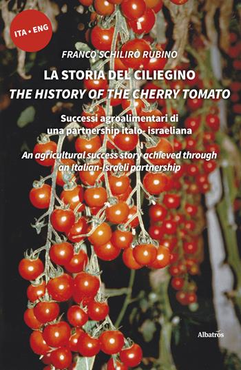 La storia del ciliegino-The history of the cherry tomato. Ediz. bilingue - Franco Schilirò Rubino - Libro Gruppo Albatros Il Filo 2020, Nuove voci. I saggi | Libraccio.it