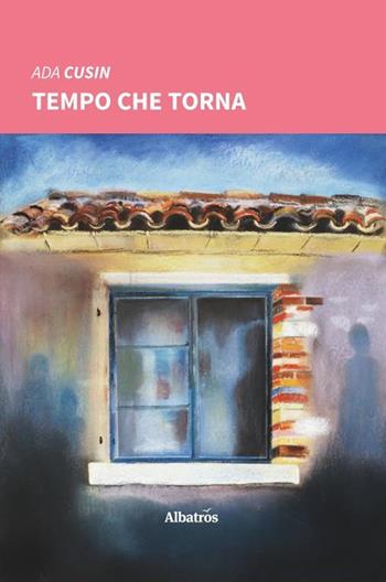 Tempo che torna - Ada Cusin - Libro Gruppo Albatros Il Filo 2020, Nuove voci. Vite | Libraccio.it