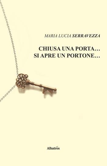 Chiusa una porta... si apre un portone... - Maria Lucia Serravezza - Libro Gruppo Albatros Il Filo 2020, Nuove voci. Strade | Libraccio.it