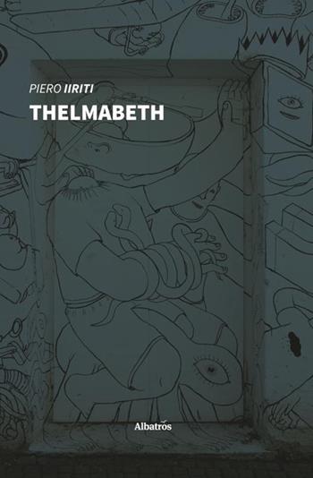 Thelmabeth - Piero Iiriti - Libro Gruppo Albatros Il Filo 2020, Nuove voci. Imago | Libraccio.it