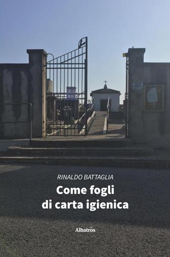 Come fogli di carta igienica - Rinaldo Battaglia - Libro Gruppo Albatros Il Filo 2020, Nuove voci. Vite | Libraccio.it
