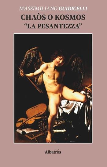 Chaòs o Kosmos «La pesantezza» - Massimiliano Guidicelli - Libro Gruppo Albatros Il Filo 2020, Nuove voci. Confini | Libraccio.it