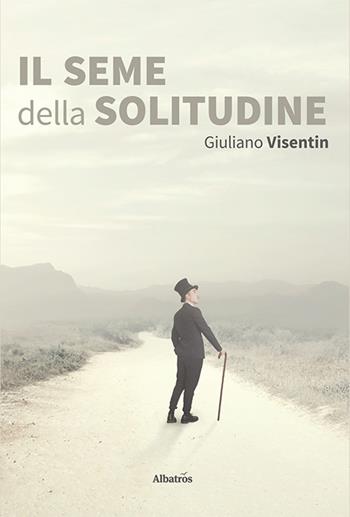 Il seme della solitudine - Giuliano Visentin - Libro Gruppo Albatros Il Filo 2020, Gli Speciali | Libraccio.it