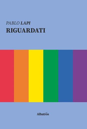 Riguardati - Pablo Lapi - Libro Gruppo Albatros Il Filo 2020, Nuove voci. Strade | Libraccio.it