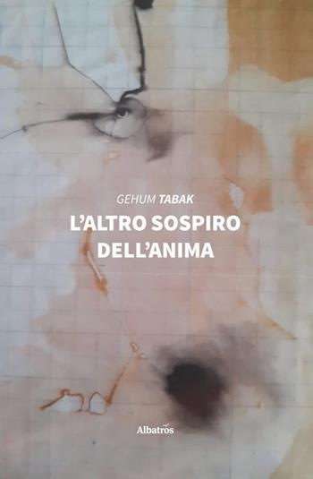 L' altro sospiro dell'anima - Gehum Tabak - Libro Gruppo Albatros Il Filo 2020, Nuove voci. Strade | Libraccio.it