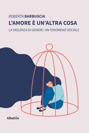 L'amore è un'altra cosa - Roberta Barbuscia - Libro Gruppo Albatros Il Filo 2020, Nuove voci. Strade | Libraccio.it