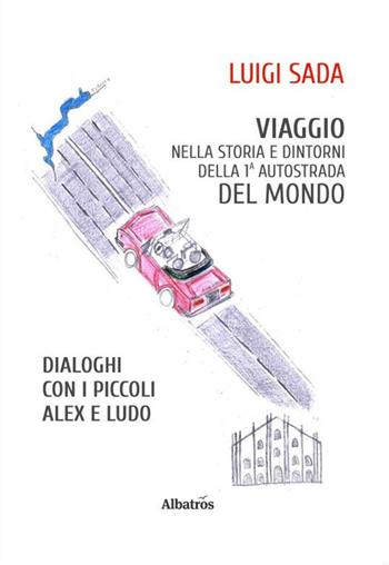 Viaggio nella storia e dintorni della prima autostrada del mondo - Luigi Sada - Libro Gruppo Albatros Il Filo 2020, Nuove voci. Confini | Libraccio.it