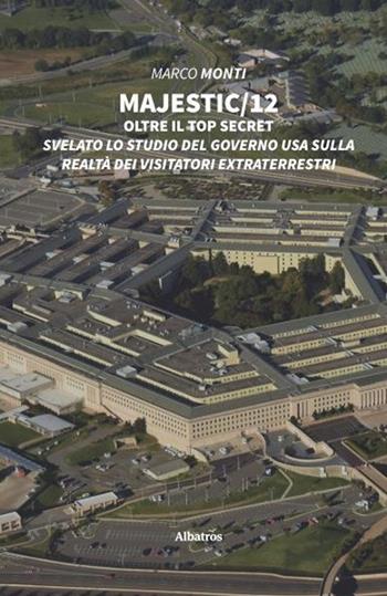Majestic 12. Oltre il top secret - Marco Monti - Libro Gruppo Albatros Il Filo 2020, Nuove voci. I saggi | Libraccio.it