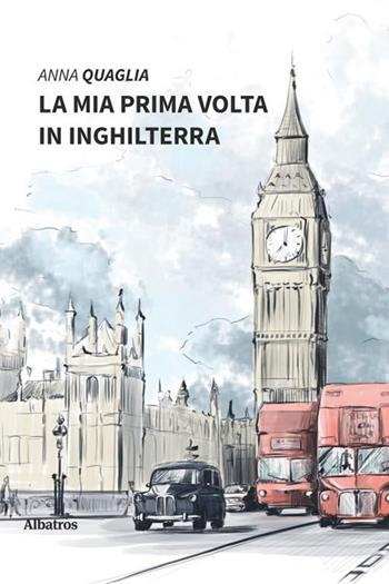 La mia prima volta in Inghilterra - Anna Quaglia - Libro Gruppo Albatros Il Filo 2020, Nuove voci. Vite | Libraccio.it