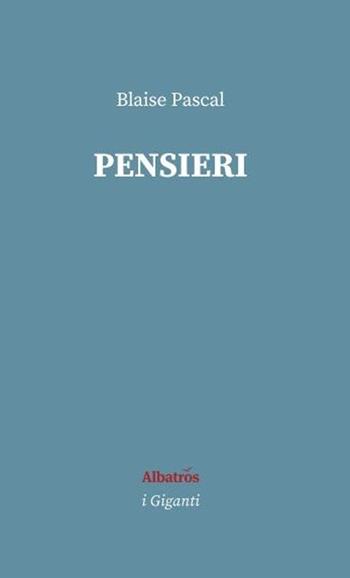 Pensieri - Blaise Pascal - Libro Gruppo Albatros Il Filo 2020, I giganti | Libraccio.it