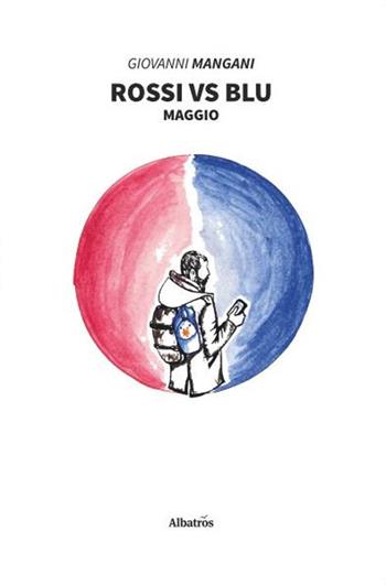 Rossi vs blu - Giovanni Mangani - Libro Gruppo Albatros Il Filo 2020, Nuove voci. Imago | Libraccio.it