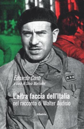 L' altra faccia dell'Italia nel racconto di Walter Audisio - Edoardo Conti - Libro Gruppo Albatros Il Filo 2020, Nuove voci. Vite | Libraccio.it