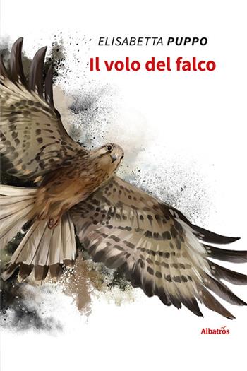 Il volo del falco - Elisabetta Puppo - Libro Gruppo Albatros Il Filo 2020, Nuove voci | Libraccio.it