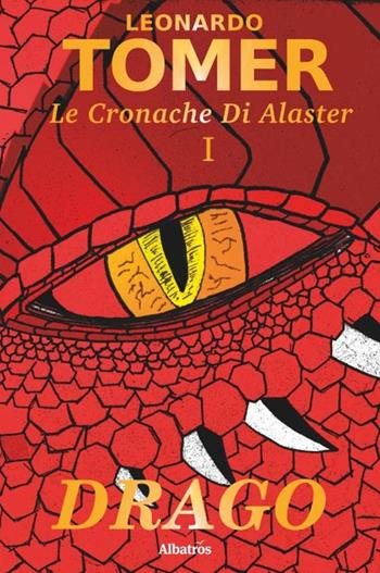 Drago. Le cronache di Alaster. Vol. 1 - Leonardo Tomer - Libro Gruppo Albatros Il Filo 2020, Nuove voci. Imago | Libraccio.it