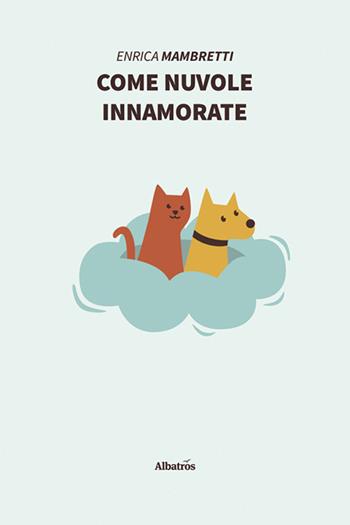 Come nuvole innamorate - Enrica Mambretti - Libro Gruppo Albatros Il Filo 2020, Nuove voci | Libraccio.it