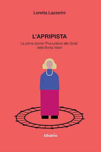 L' apripista - Loretta Lazzerini - Libro Gruppo Albatros Il Filo 2021, Nuove voci | Libraccio.it