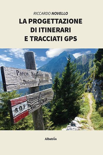 La progettazione di itinerari e tracciati GPS - Riccardo Novello - Libro Gruppo Albatros Il Filo 2020, Nuove voci | Libraccio.it