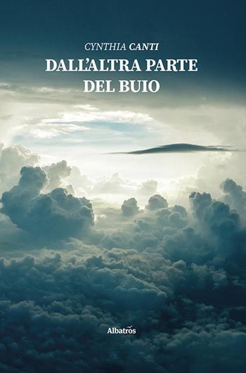 Dall’altra parte del buio - Cynthia Canti - Libro Gruppo Albatros Il Filo 2020, Nuove voci | Libraccio.it