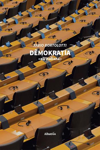 Demokratia «all'italiana» - Fabio Bortolotti - Libro Gruppo Albatros Il Filo 2020, Nuove voci | Libraccio.it