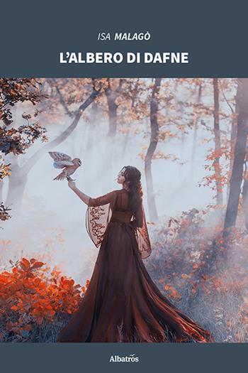 L'albero di Dafne - Isa Malagò - Libro Gruppo Albatros Il Filo 2020, Nuove voci | Libraccio.it
