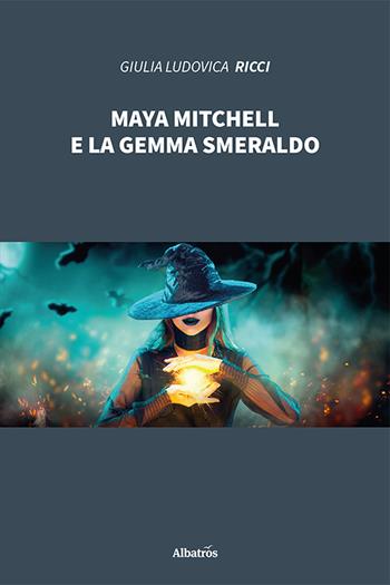 Maya Mitchell e la gemma smeraldo - Giulia Ludovica Ricci - Libro Gruppo Albatros Il Filo 2020, Nuove voci | Libraccio.it