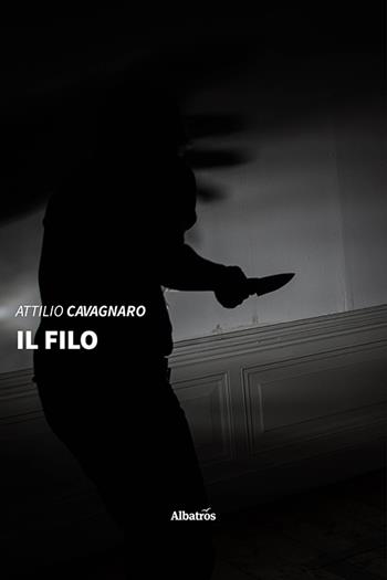 Il filo - Attilio Cavagnaro - Libro Gruppo Albatros Il Filo 2020, Nuove voci | Libraccio.it